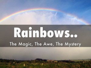 Rainbows & Clouds~ They teach us so much!